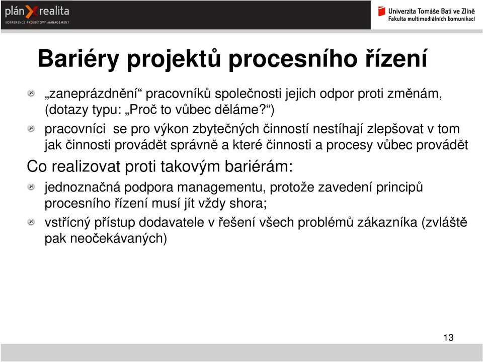 ) pracovníci se pro výkon zbytečných činností nestíhají zlepšovat v tom jak činnosti provádět správně a které činnosti a