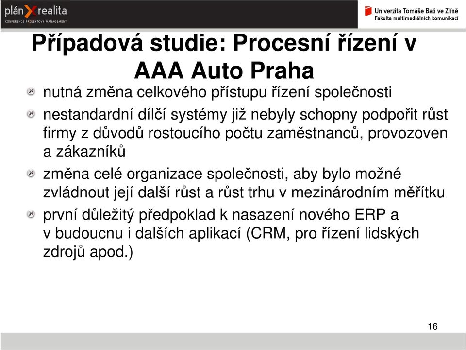 změna celé organizace společnosti, aby bylo možné zvládnout její další růst a růst trhu v mezinárodním měřítku