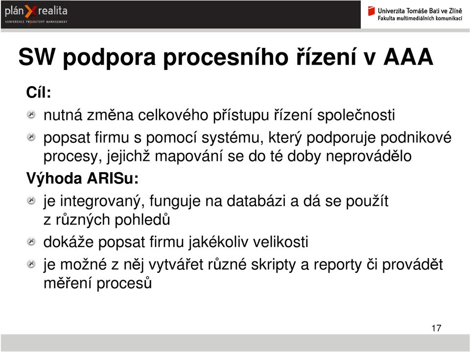 neprovádělo Výhoda ARISu: je integrovaný, funguje na databázi a dá se použít z různých pohledů