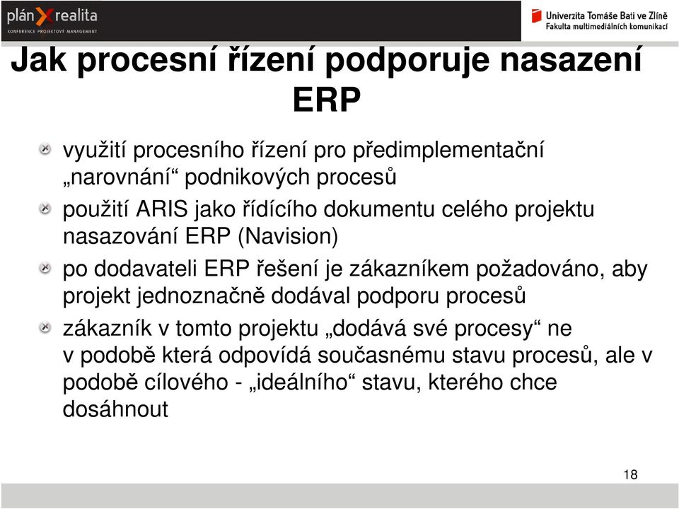 zákazníkem požadováno, aby projekt jednoznačně dodával podporu procesů zákazník v tomto projektu dodává své procesy