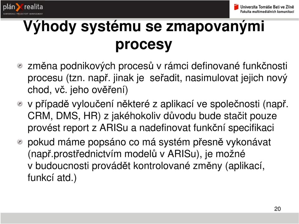 CRM, DMS, HR) z jakéhokoliv důvodu bude stačit pouze provést report z ARISu a nadefinovat funkční specifikaci pokud máme popsáno