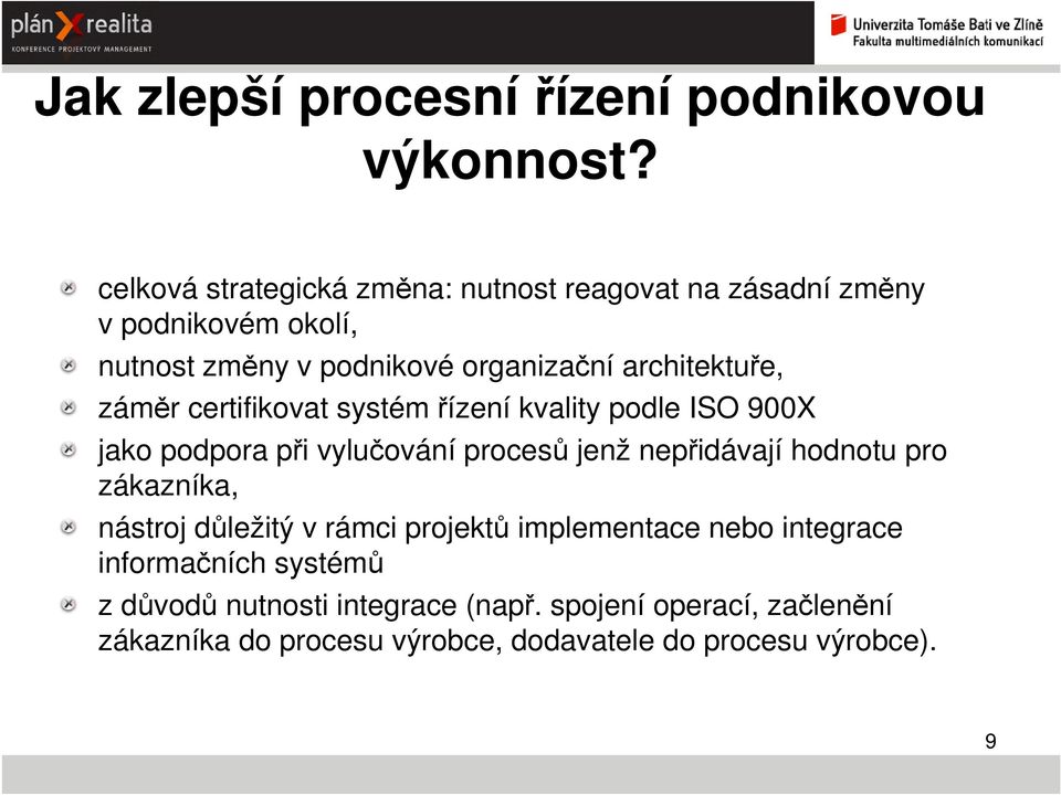 architektuře, záměr certifikovat systém řízení kvality podle ISO 900X jako podpora při vylučování procesů jenž nepřidávají hodnotu