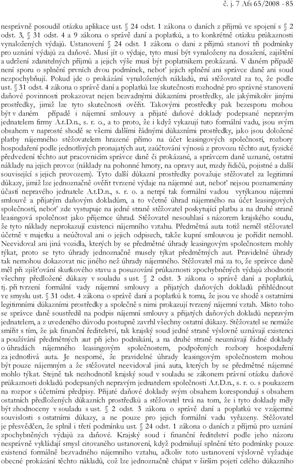 Musí jít o výdaje, tyto musí být vynaloženy na dosažení, zajištění a udržení zdanitelných příjmů a jejich výše musí být poplatníkem prokázaná.