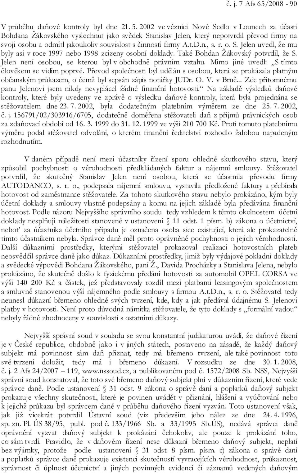 A.t.D.n., s. r. o. S. Jelen uvedl, že mu byly asi v roce 1997 nebo 1998 zcizeny osobní doklady. Také Bohdan Žákovský potvrdil, že S. Jelen není osobou, se kterou byl v obchodně právním vztahu.