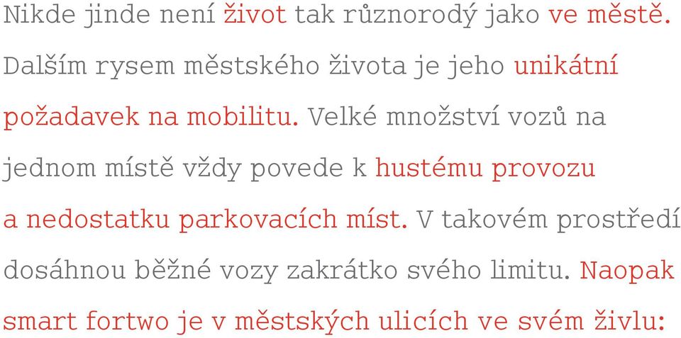 Velké množství vozů na jednom místě vždy povede k hustému provozu a nedostatku