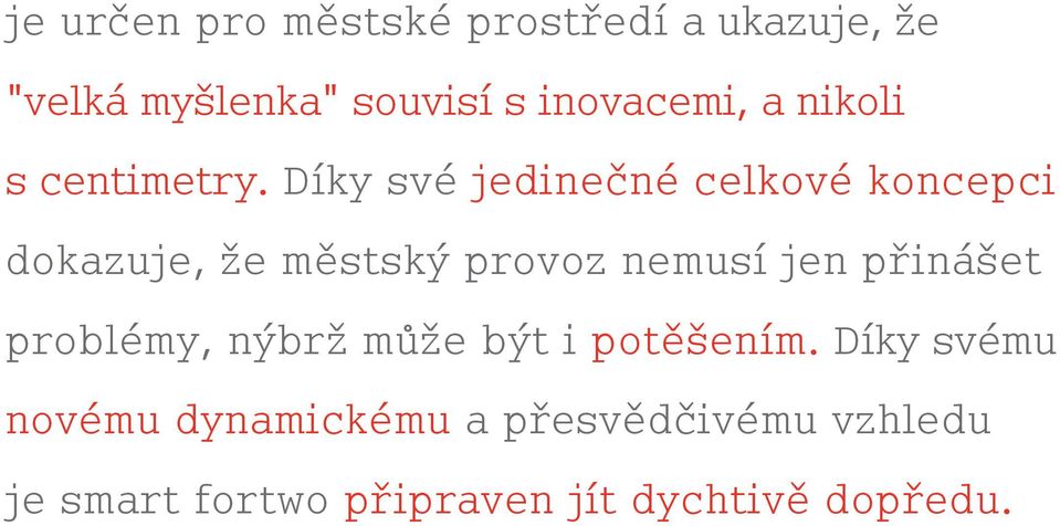 Díky své jedinečné celkové koncepci dokazuje, že městský provoz nemusí jen