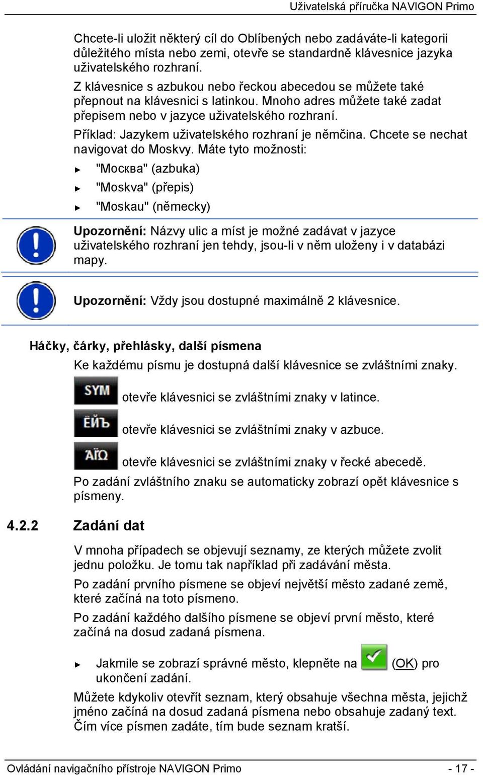 Příklad: Jazykem uživatelského rozhraní je němčina. Chcete se nechat navigovat do Moskvy.