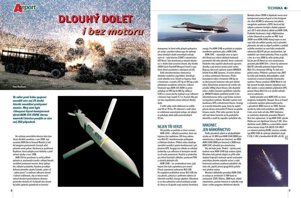 Do výzbroje amerického letectva byla tato zbraň oficiálně zavedena v roce 2000. Její označení AGM (Air-to Ground Missile) ji řadí do kategorie protizemních řízených střel, přestože nemá pohon.