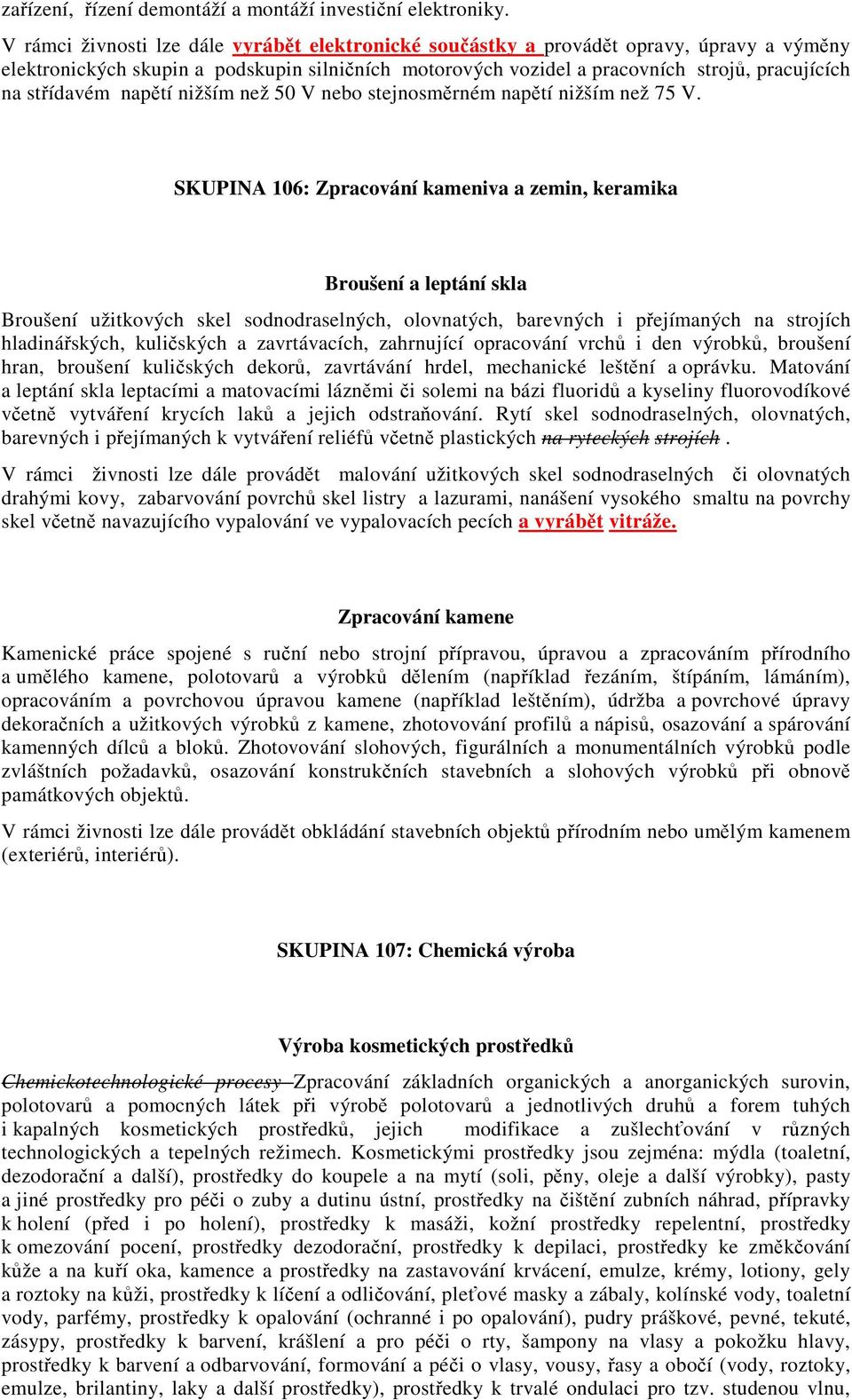 střídavém napětí nižším než 50 V nebo stejnosměrném napětí nižším než 75 V.