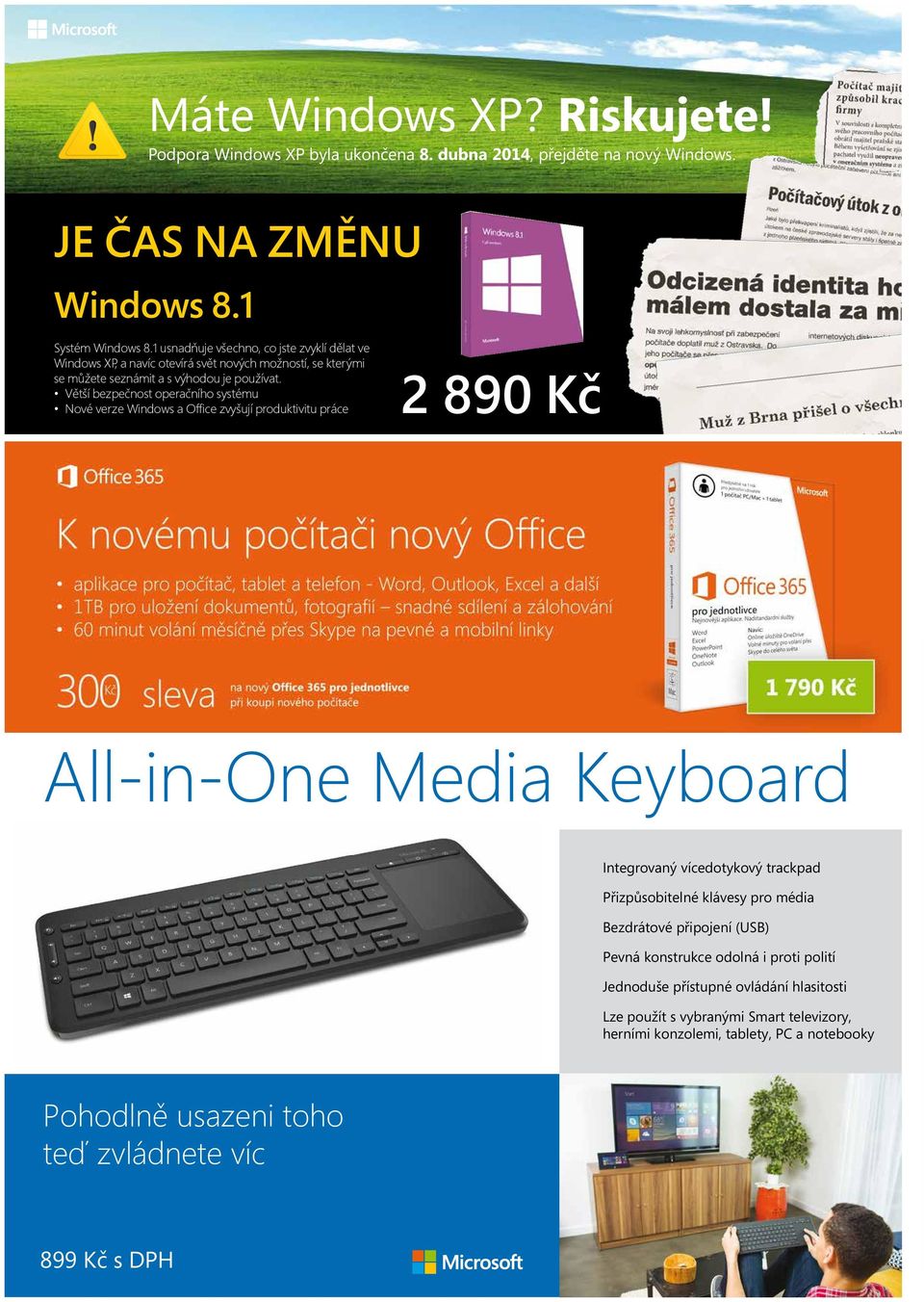 Větší bezpečnost operačního systému Nové verze Windows a Office zvyšují produktivitu práce 2 890 Kč All-in-One All-in-One Media Media Keyboard Keyboard Integrovaný vícedotykový trackpad Integrovaný