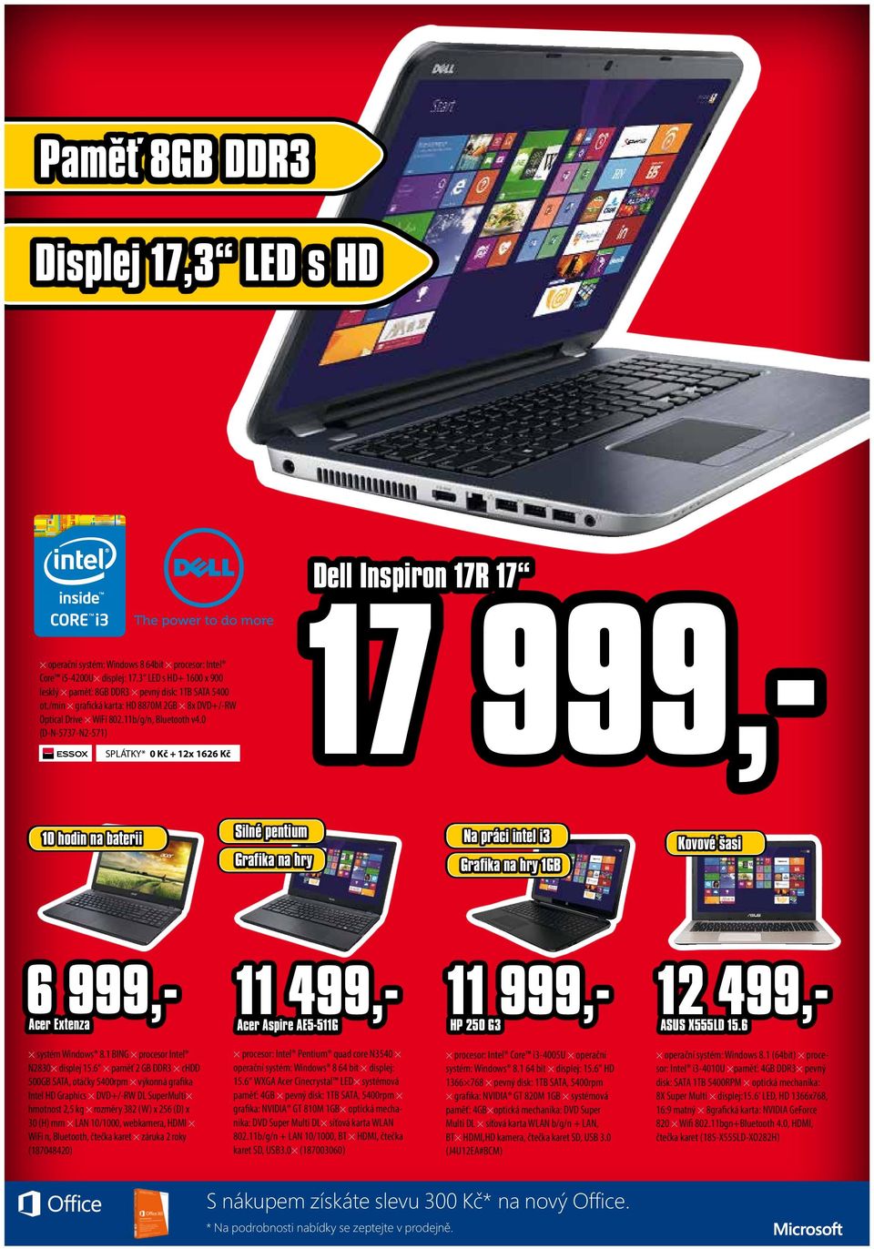 0 (D-N-5737-N2-571) SPLÁTKY* 0 Kč + 12x 1626 Kč Dell Inspiron 17R 17 17 999,- 10 hodin na baterii Silné pentium Grafika na hry Na práci intel i3 Grafika na hry 1GB Kovové šasi 6 999,- Acer Extenza 11