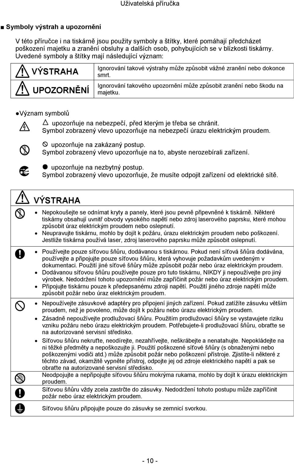 Ignorování takového upozornění může způsobit zranění nebo škodu na majetku. Význam symbolů upozorňuje na nebezpečí, před kterým je třeba se chránit.