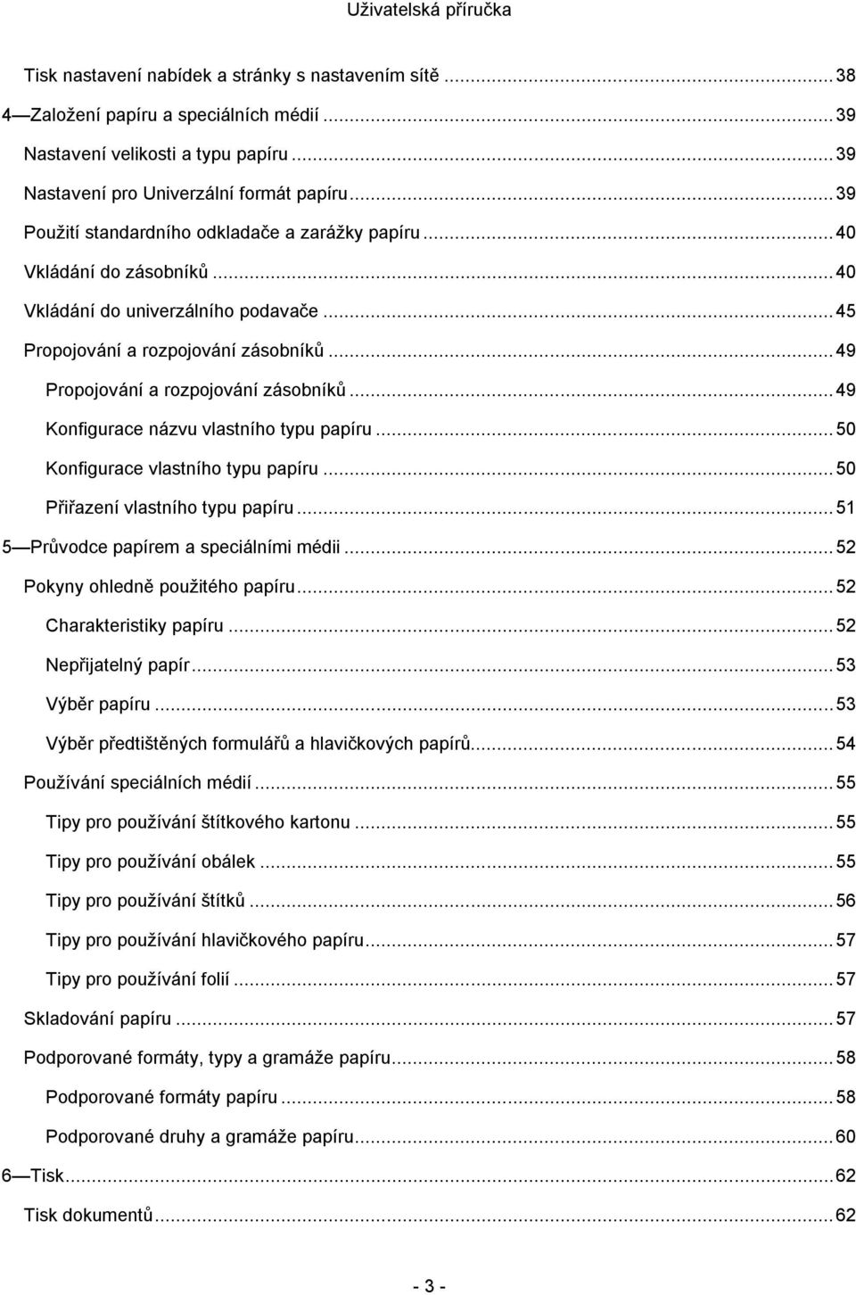 .. 49 Propojování a rozpojování zásobníků... 49 Konfigurace názvu vlastního typu papíru... 50 Konfigurace vlastního typu papíru... 50 Přiřazení vlastního typu papíru.