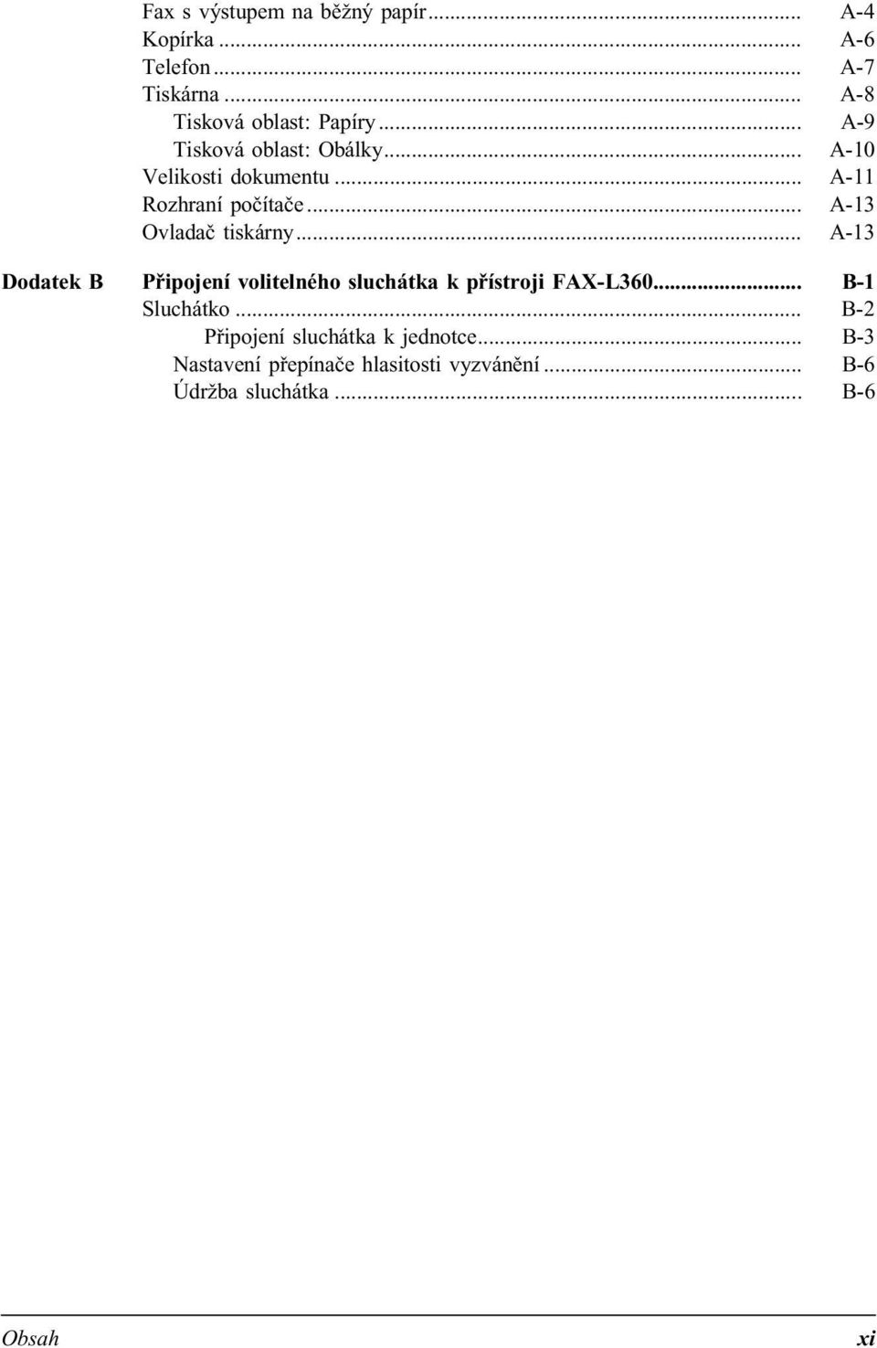 .. A-13 Dodatek B Připojení volitelného sluchátka k přístroji FAX-L360... B-1 Sluchátko.