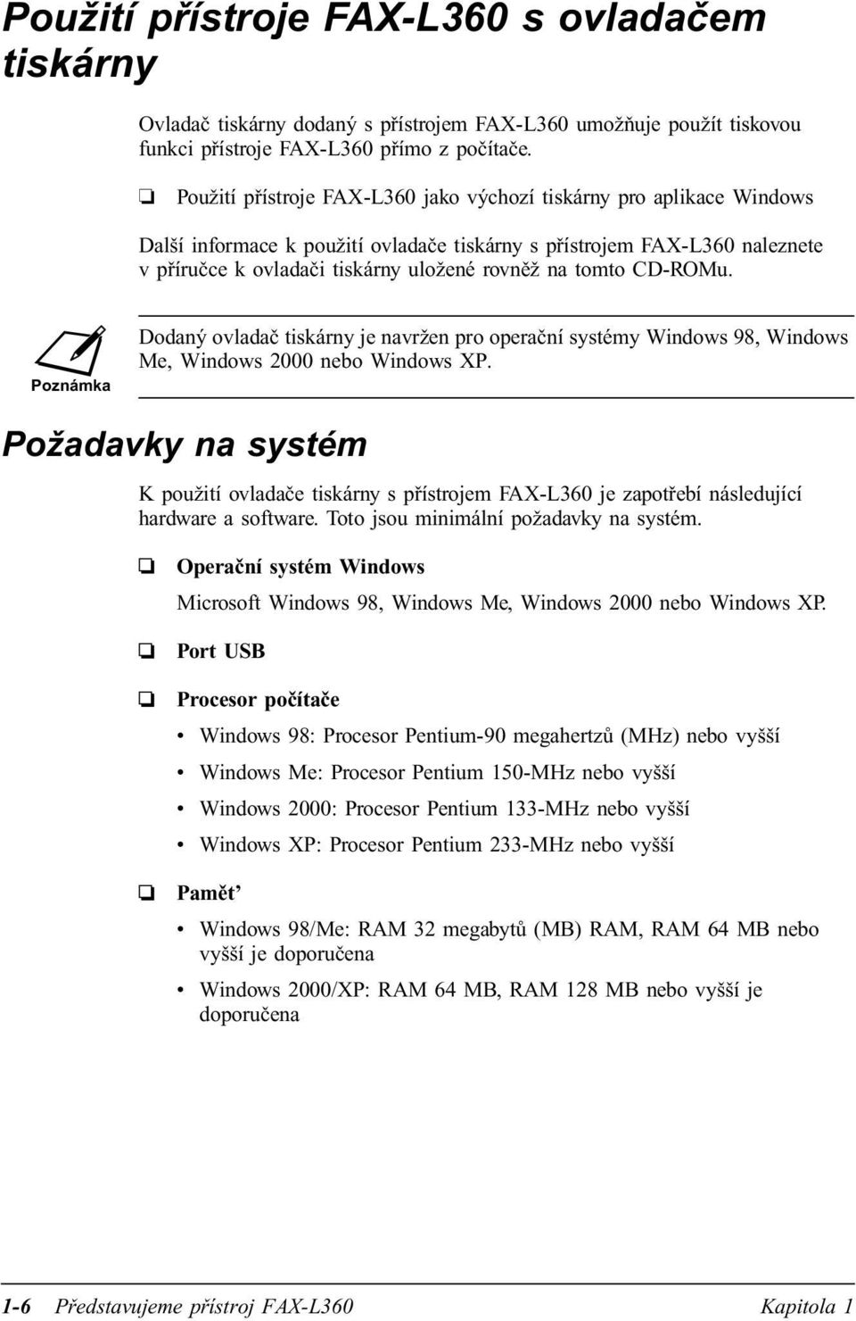 tomto CD-ROMu. Poznámka Dodaný ovladač tiskárny je navržen pro operační systémy Windows 98, Windows Me, Windows 2000 nebo Windows XP.