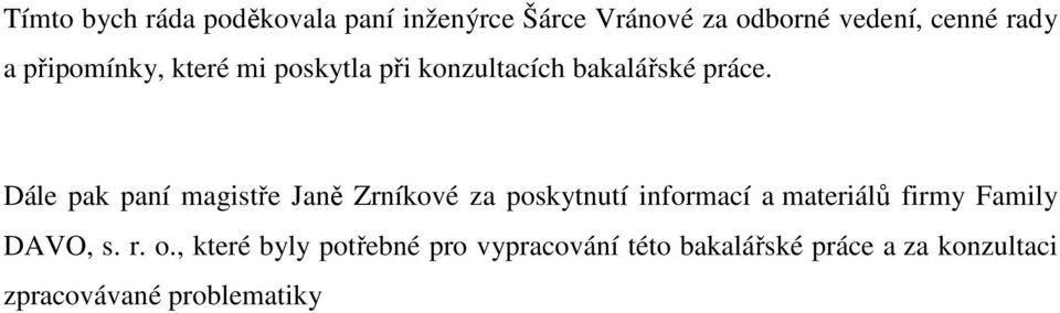 Dále pak paní magistře Janě Zrníkové za poskytnutí informací a materiálů firmy Family