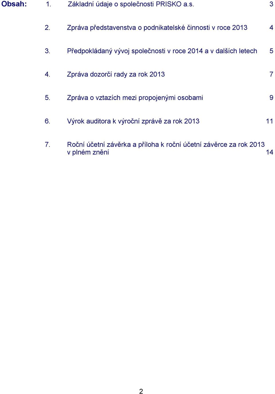 Předpokládaný vývoj společnosti v roce 2014 a v dalších letech 5 4.