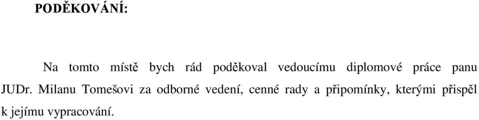 JUDr. Milanu Tomešovi za odborné vedení,