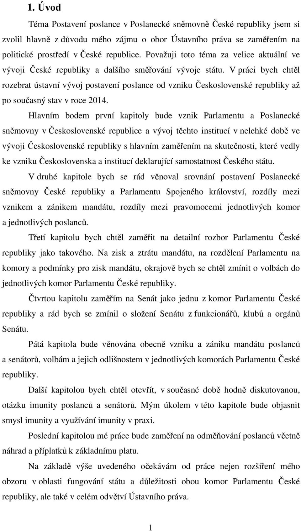 V práci bych chtěl rozebrat ústavní vývoj postavení poslance od vzniku Československé republiky až po současný stav v roce 2014.