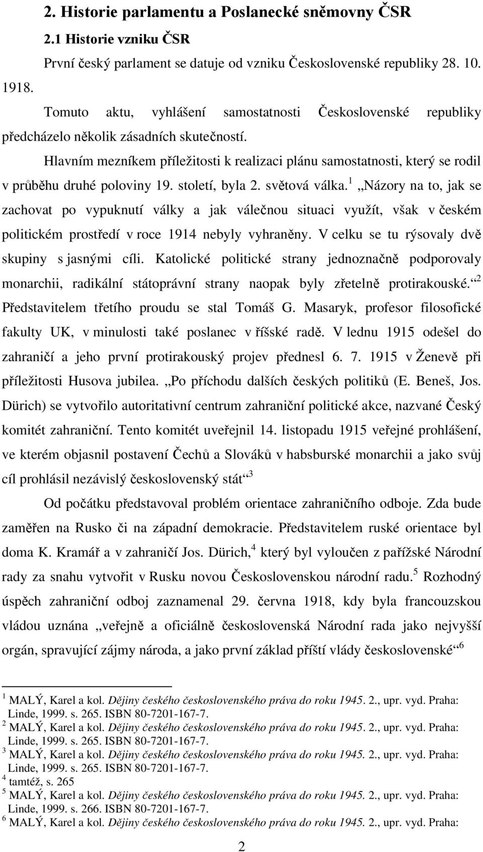 Hlavním mezníkem příležitosti k realizaci plánu samostatnosti, který se rodil v průběhu druhé poloviny 19. století, byla 2. světová válka.