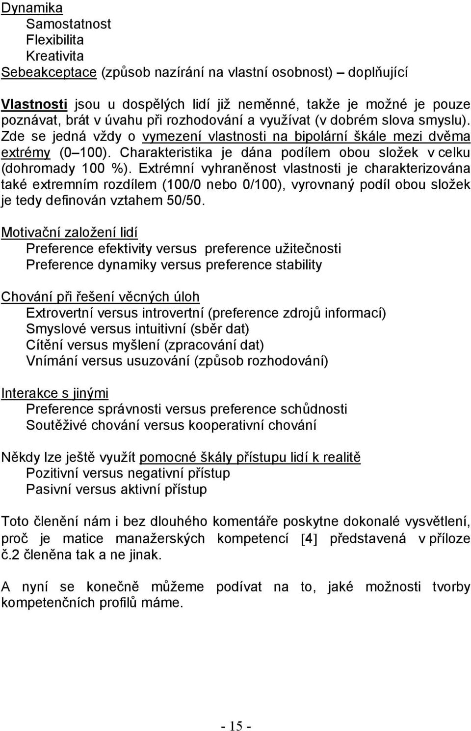 Charakteristika je dána podílem obou složek v celku (dohromady 100 %).