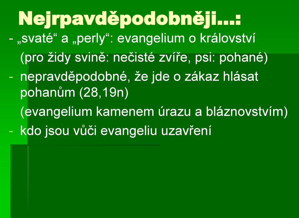 nepravděpodobné, že jde o zákaz hlásat pohanům (28,19n)