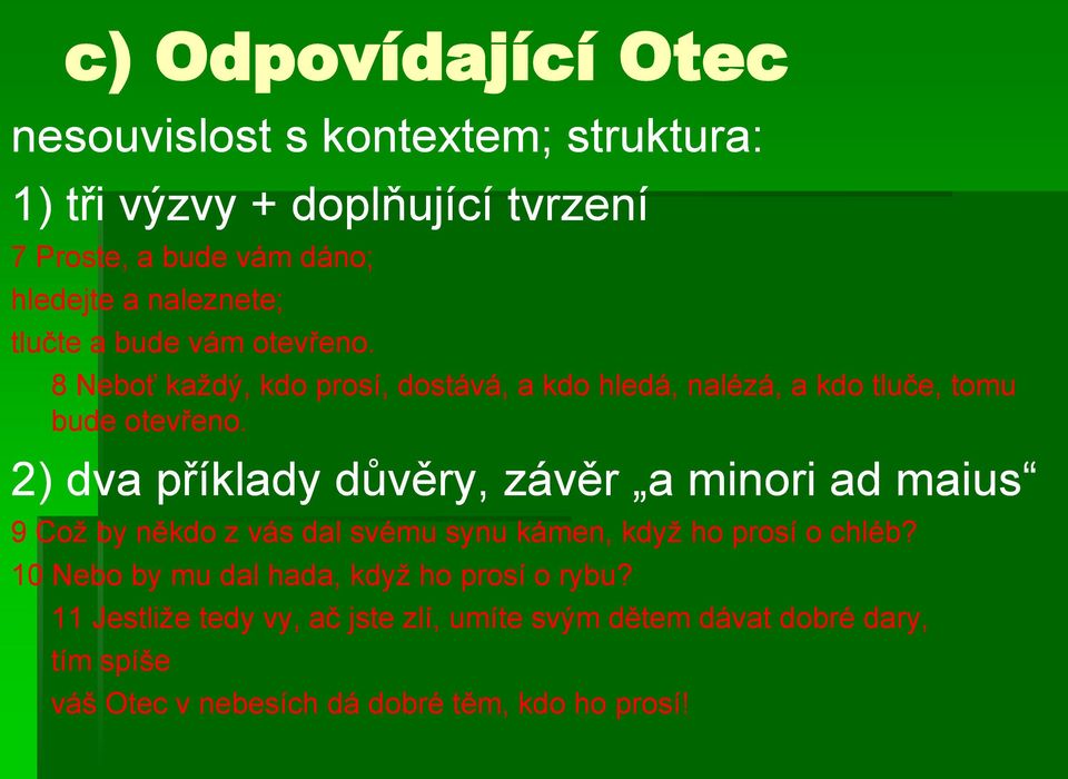 2) dva příklady důvěry, závěr a minori ad maius 9 Což by někdo z vás dal svému synu kámen, když ho prosí o chléb?