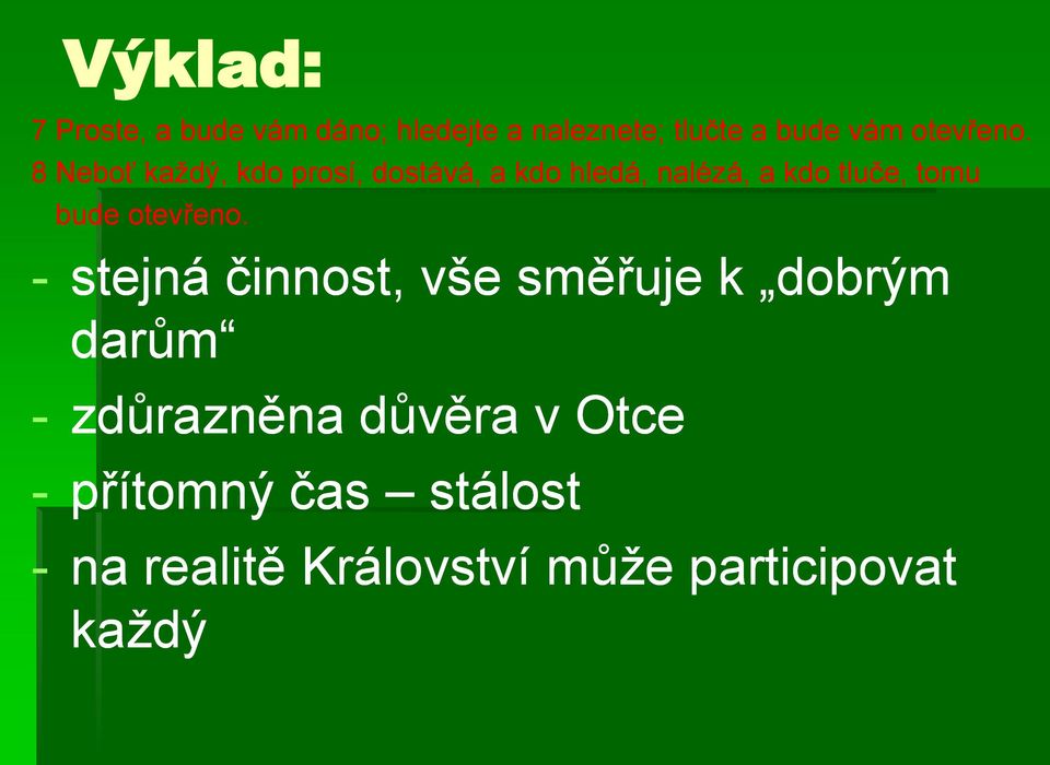 8 Neboť každý, kdo prosí, dostává, a kdo hledá, nalézá, a kdo tluče, tomu bude