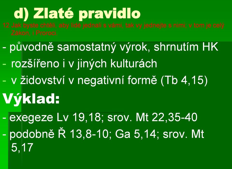 - původně samostatný výrok, shrnutím HK - rozšířeno i v jiných kulturách - v