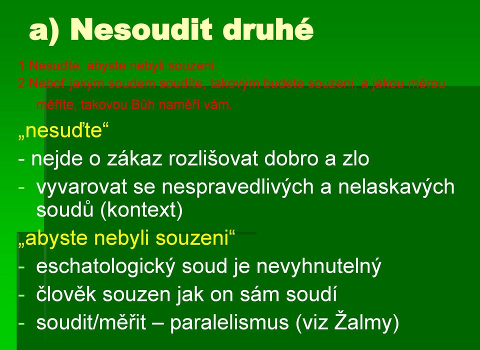 vám. nesuďte - nejde o zákaz rozlišovat dobro a zlo - vyvarovat se nespravedlivých a nelaskavých