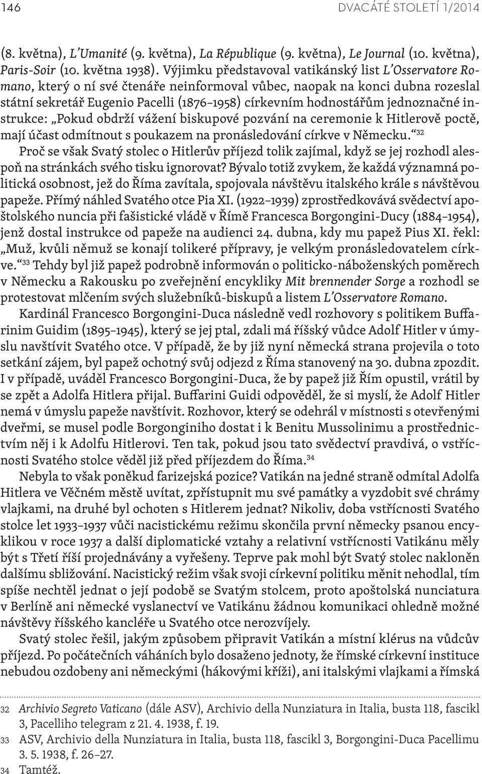 jednoznačné instrukce: Pokud obdrží vážení biskupové pozvání na ceremonie k Hitlerově poctě, mají účast odmítnout s poukazem na pronásledování církve v Německu.