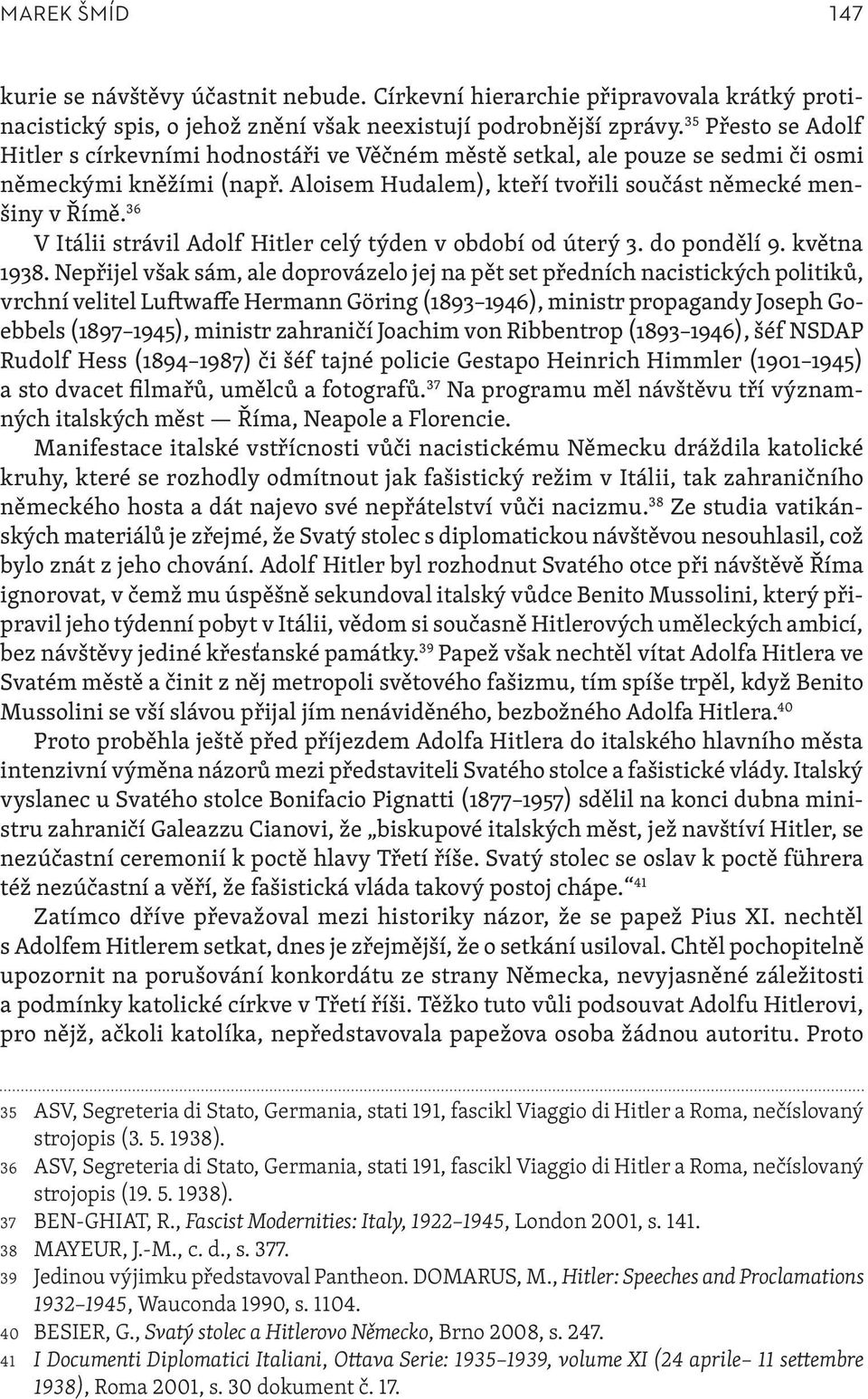 36 V Itálii strávil Adolf Hitler celý týden v období od úterý 3. do pondělí 9. května 1938.