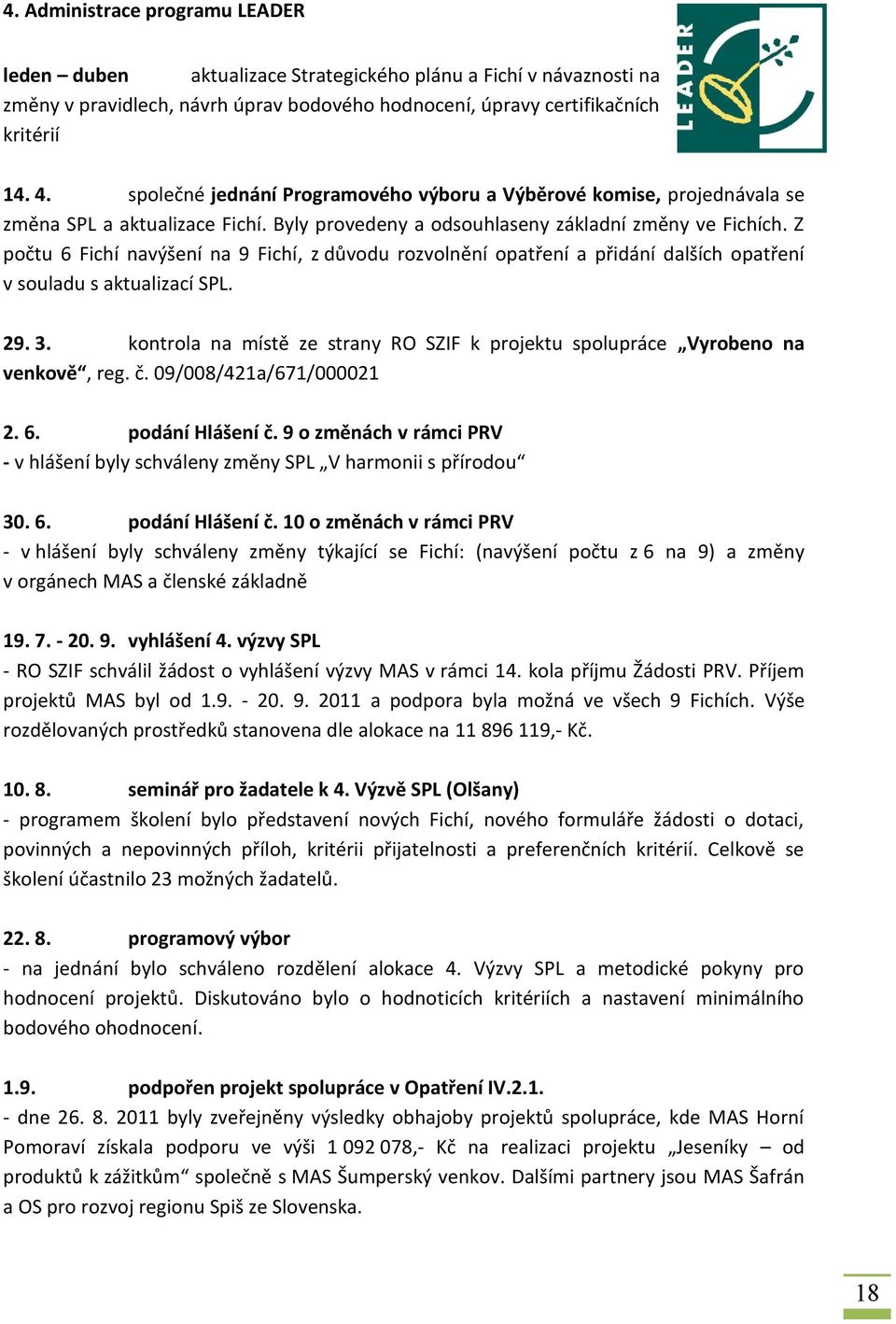 Z počtu 6 Fichí navýšení na 9 Fichí, z důvodu rozvolnění opatření a přidání dalších opatření v souladu s aktualizací SPL. 29. 3.