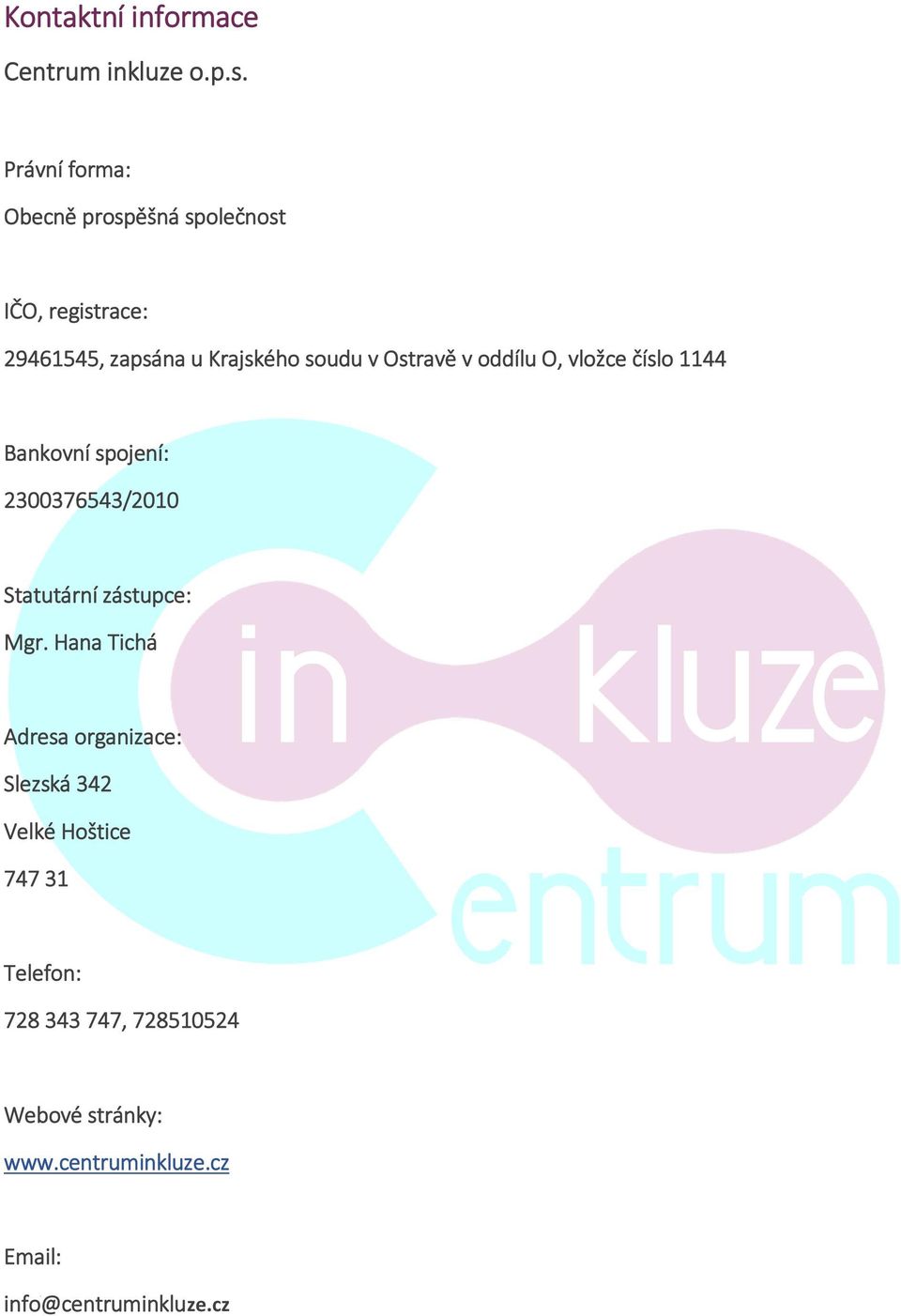 Ostravě v oddílu O, vložce číslo 1144 Bankovní spojení: 2300376543/2010 Statutární zástupce: Mgr.