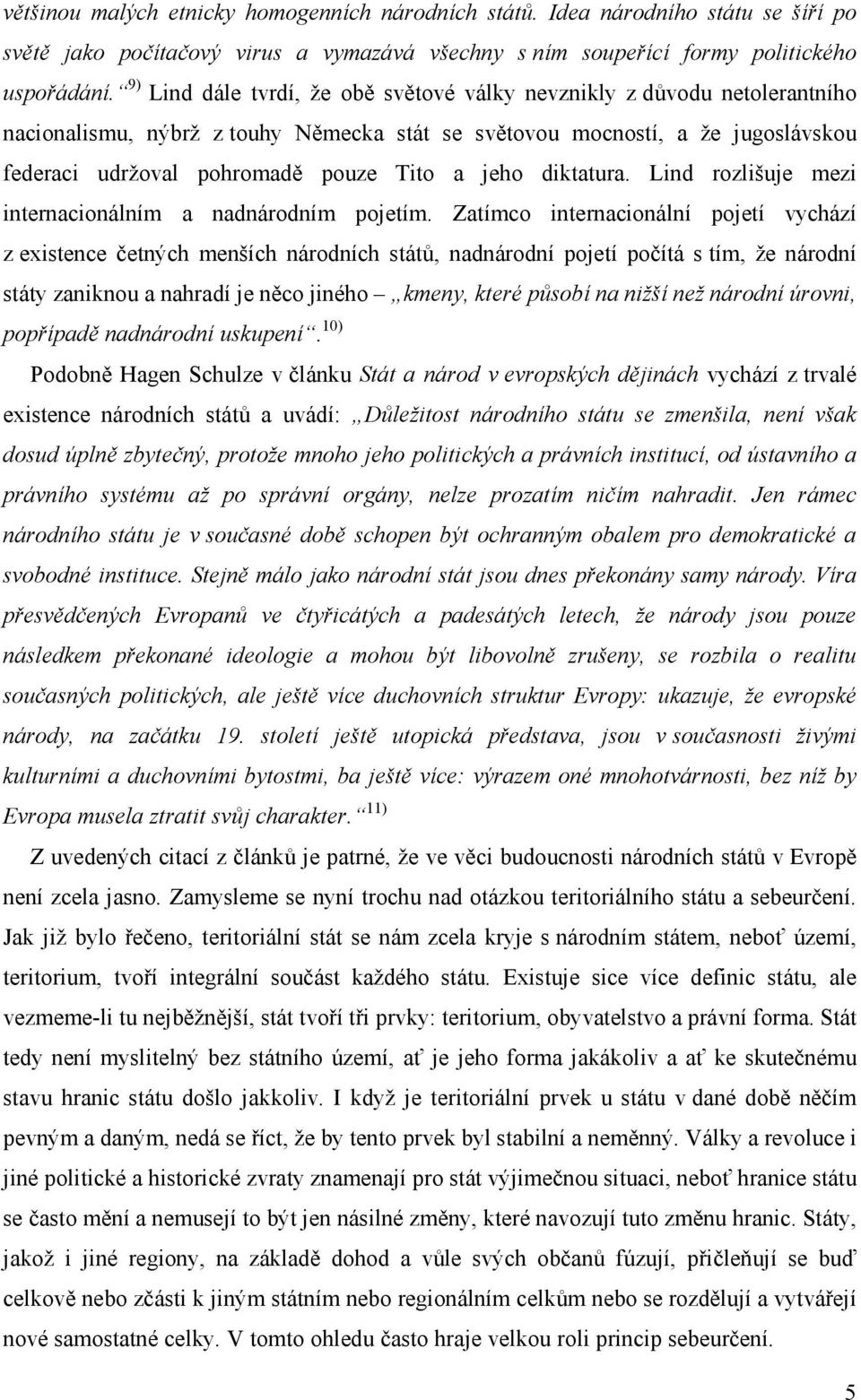 jeho diktatura. Lind rozlišuje mezi internacionálním a nadnárodním pojetím.