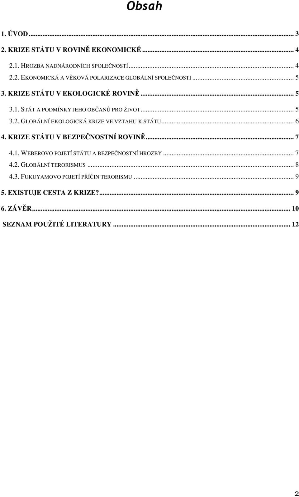 GLOBÁLNÍ EKOLOGICKÁ KRIZE VE VZTAHU K STÁTU... 6 4. KRIZE STÁTU V BEZPEČNOSTNÍ ROVINĚ... 7 4.1.