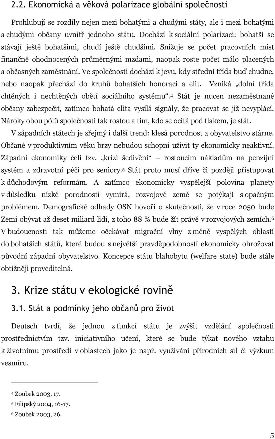 Snižuje se počet pracovních míst finančně ohodnocených průměrnými mzdami, naopak roste počet málo placených a občasných zaměstnání.