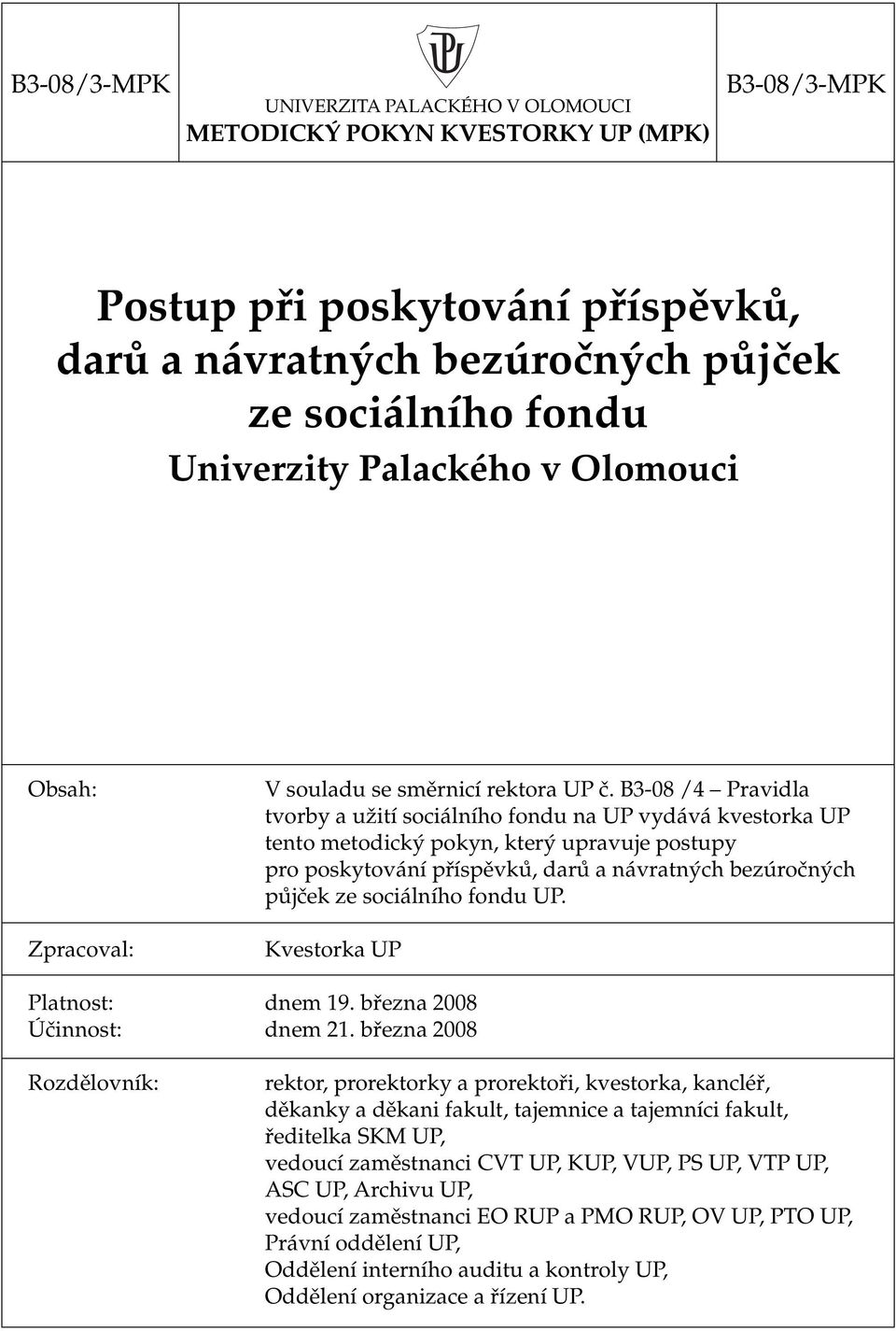 B3-08 /4 Pravidla tvorby a užití sociálního fondu na UP vydává kvestorka UP tento metodický pokyn, který upravuje postupy pro poskytování příspěvků, darů a návratných bezúročných půjček ze sociálního