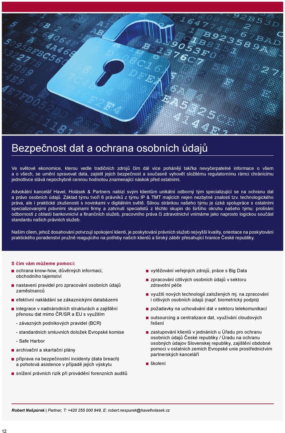 Advokátní kancelář Havel, Holásek & Partners nabízí svým klientům unikátní odborný tým specializující se na ochranu dat a právo osobních údajů.