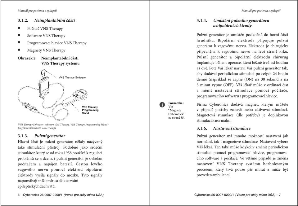 VNS Therapy, VNS Therapy Programming Wand - programovací hlavice VNS Therapy 3.1.3. Pulzní generátor Hlavní částí je pulzní generátor, někdy nazývaný také stimulační přístroj.