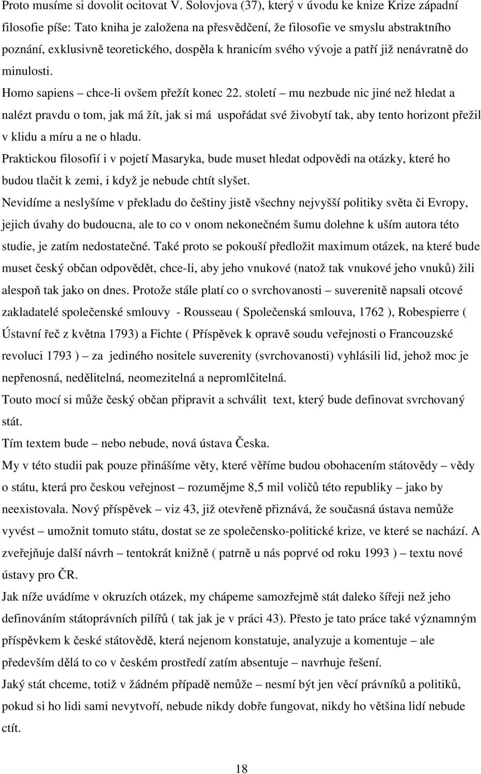 svého vývoje a patří již nenávratně do minulosti. Homo sapiens chce-li ovšem přežít konec 22.