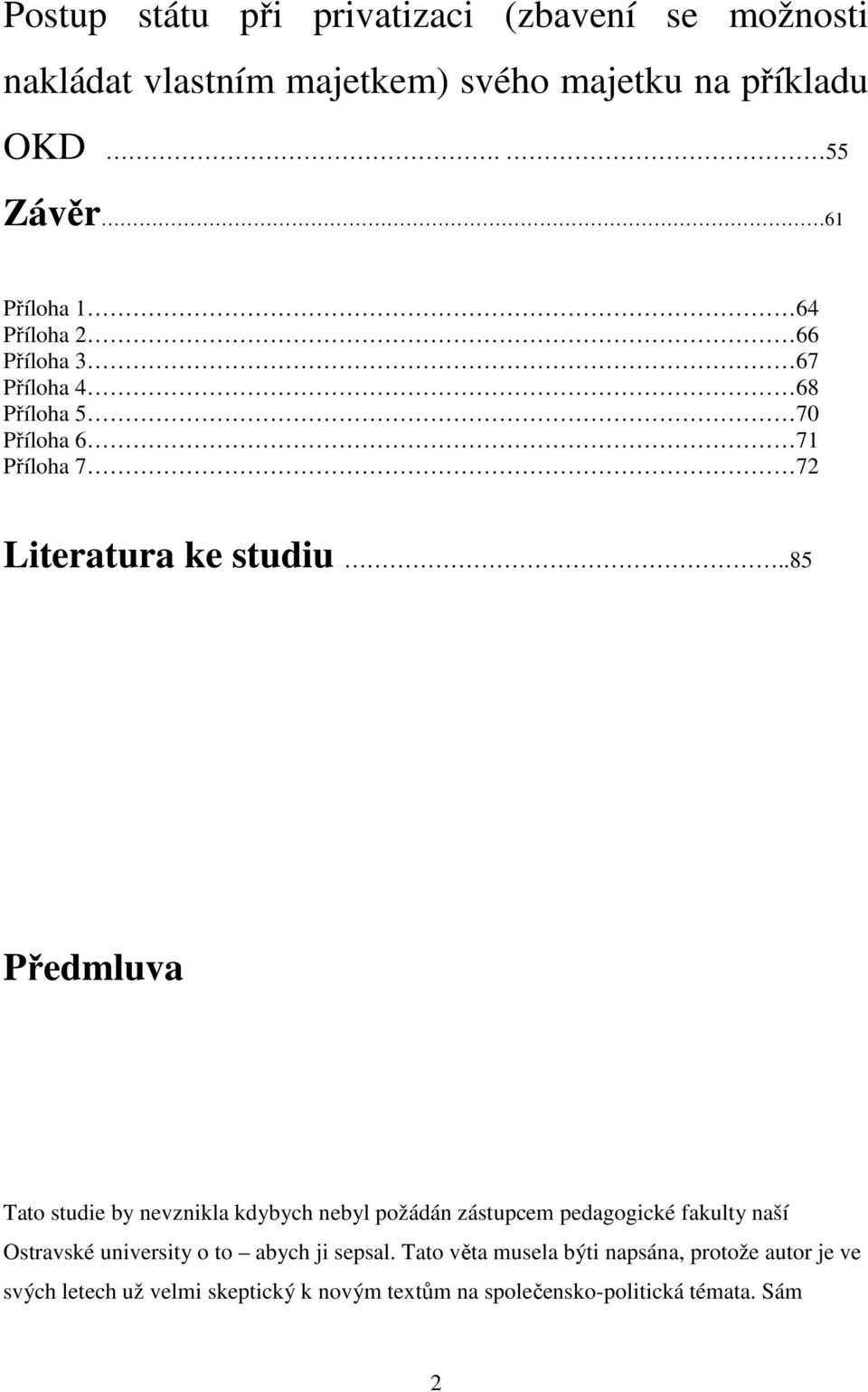 .85 Předmluva Tato studie by nevznikla kdybych nebyl požádán zástupcem pedagogické fakulty naší Ostravské university o to