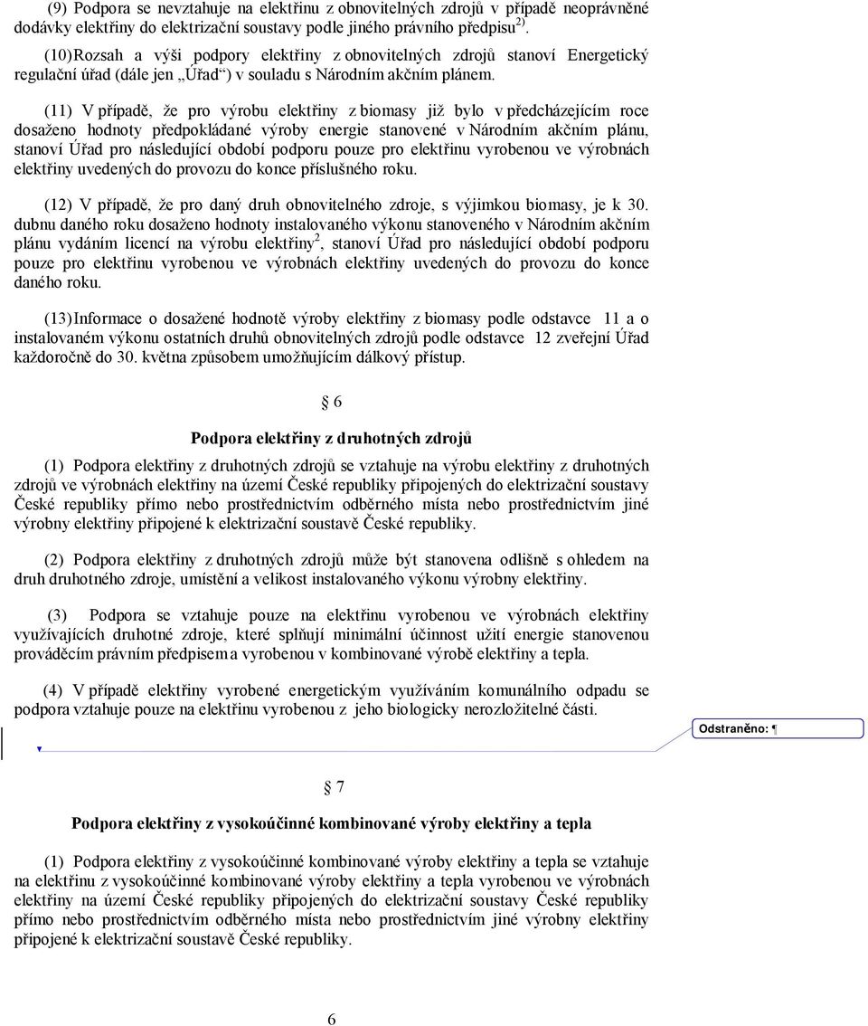 (11) V případě, že pro výrobu elektřiny z biomasy již bylo v předcházejícím roce dosaženo hodnoty předpokládané výroby energie stanovené v Národním akčním plánu, stanoví Úřad pro následující období