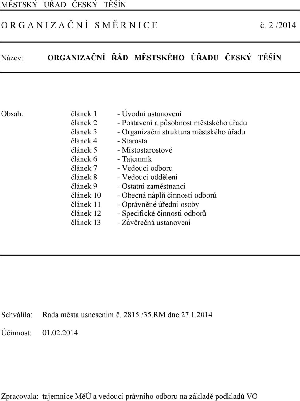 městského úřadu článek 4 - Starosta článek 5 - Místostarostové článek 6 - Tajemník článek 7 - Vedoucí odboru článek 8 - Vedoucí oddělení článek 9 - Ostatní zaměstnanci článek 10