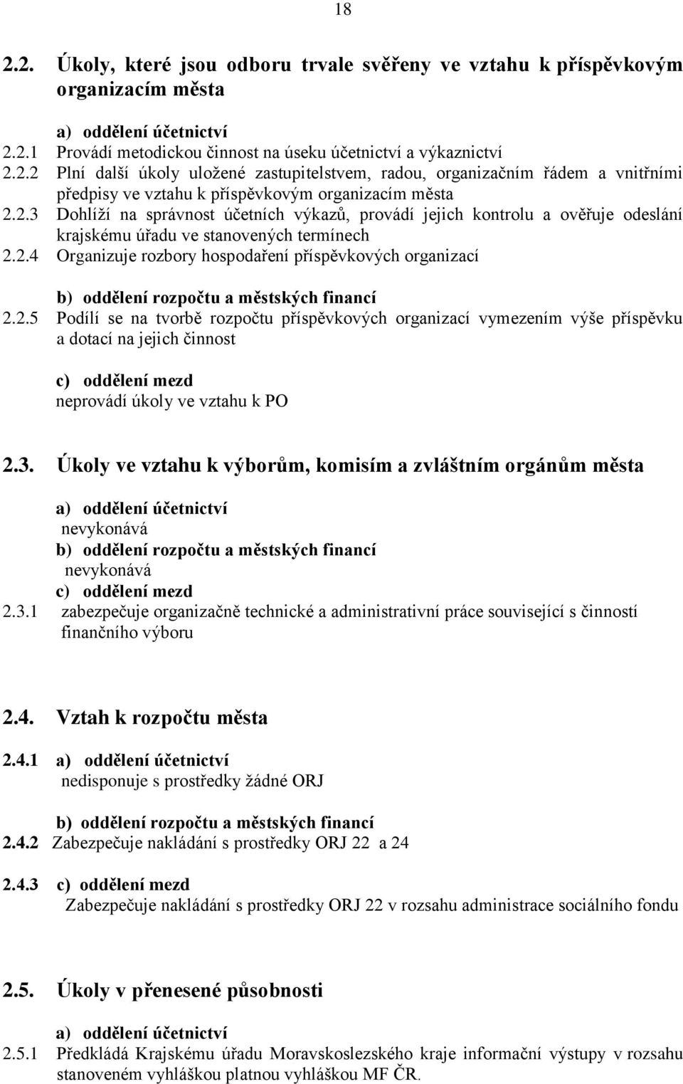 2.5 Podílí se na tvorbě rozpočtu příspěvkových organizací vymezením výše příspěvku a dotací na jejich činnost c) oddělení mezd neprovádí úkoly ve vztahu k PO 2.3.