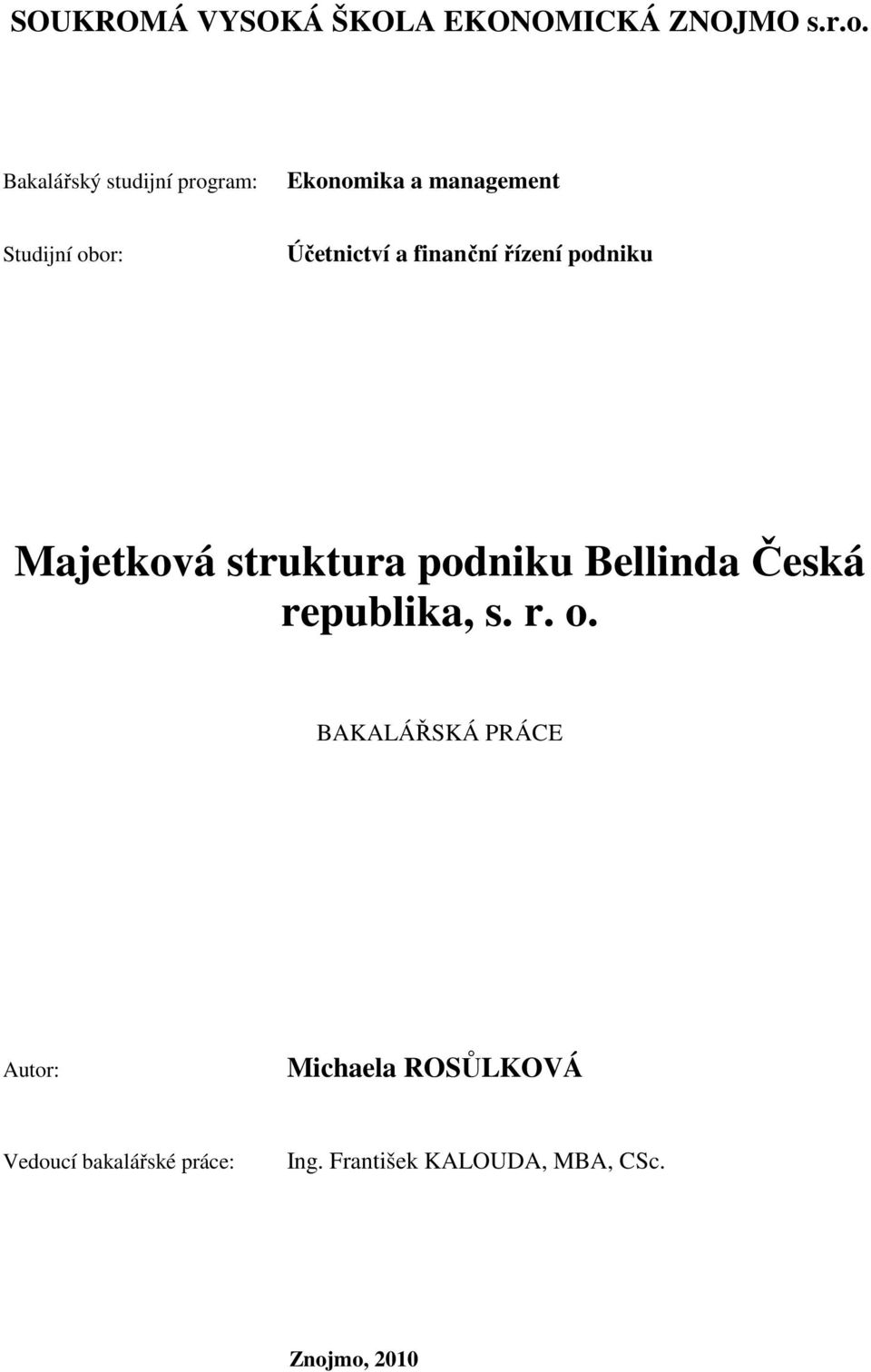 finanční řízení podniku Majetková struktura podniku Bellinda Česká republika, s. r. o.