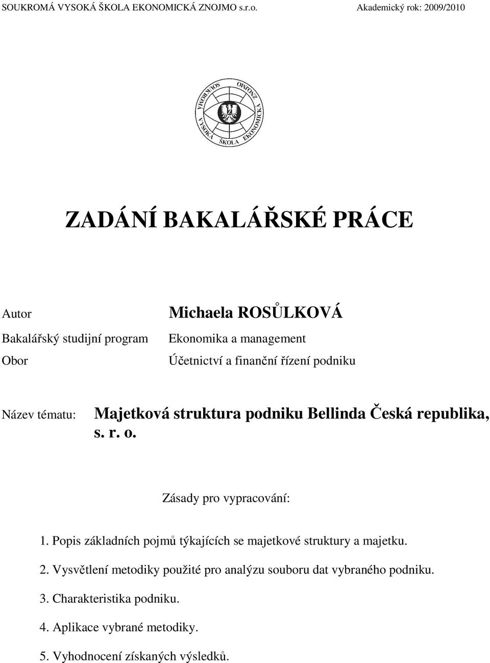 Účetnictví a finanční řízení podniku Název tématu: Majetková struktura podniku Bellinda Česká republika, s. r. o.