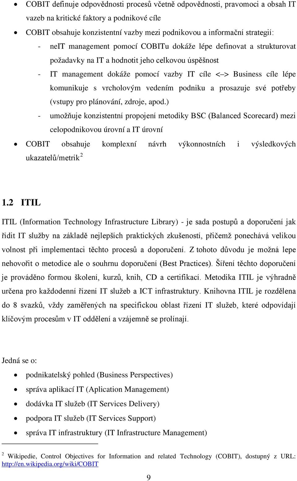 vrcholovým vedením podniku a prosazuje své potřeby (vstupy pro plánování, zdroje, apod.