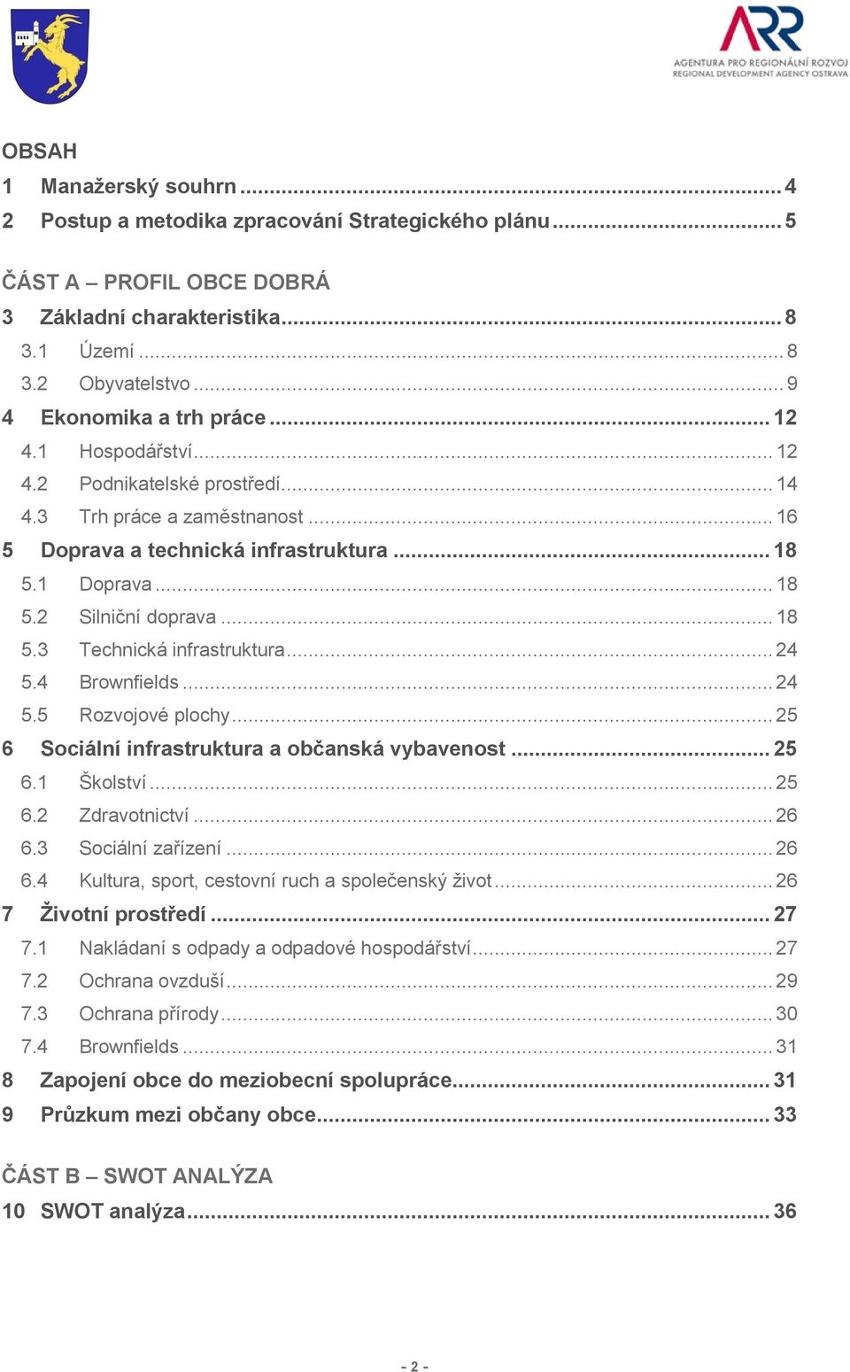 .. 18 5.3 Technická infrastruktura... 24 5.4 Brownfields... 24 5.5 Rozvojové plochy... 25 6 Sociální infrastruktura a občanská vybavenost... 25 6.1 Školství... 25 6.2 Zdravotnictví... 26 6.