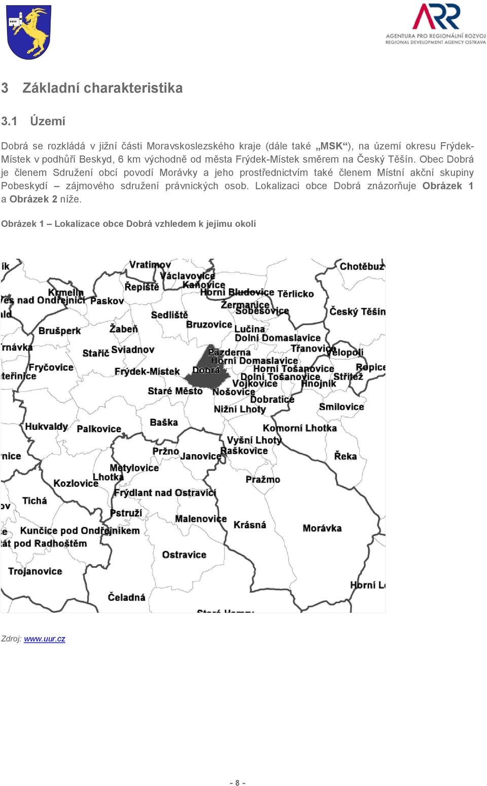 Beskyd, 6 km východně od města Frýdek-Místek směrem na Český Těšín.